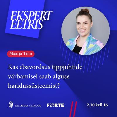 Maarja Tinn: kas ebavõrdsus tippjuhtide värbamisel saab alguse haridussüsteemist?