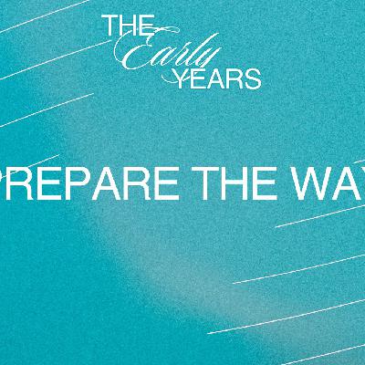Prepare The Way (The Early Years - Week 4)