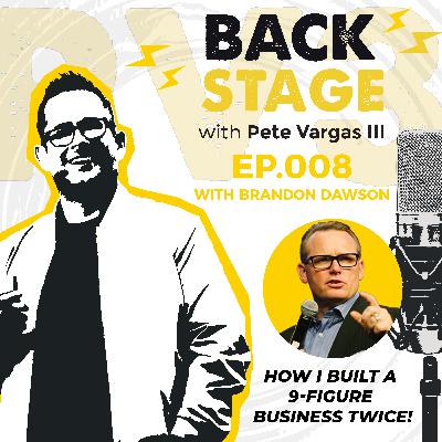 How I Built A 9-Figure Business… TWICE | with Brandon Dawson - EP.008 How I Built A 9-Figure Business… TWICE | with Brandon Dawson - EP.008