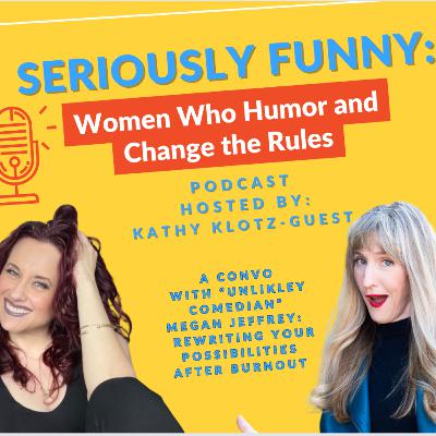S2, Ep 9: Unlikely Comedian? My Convo with Megan Jeffrey About Rewriting Possibilities After Burnout S2, Ep 9: Unlikely Comedian? My Convo with Megan Jeffrey About Rewriting Possibilities After Burnout