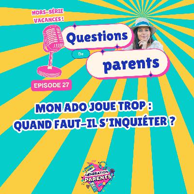 27/28 ☀️- Mon ado joue trop : quand faut-il s’inquiéter ?