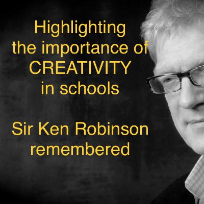 Creativity in Schools - Remembering Sir Ken Robinson.
