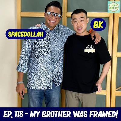 #118 - My Brother Was Framed Ft. Spacedollah
