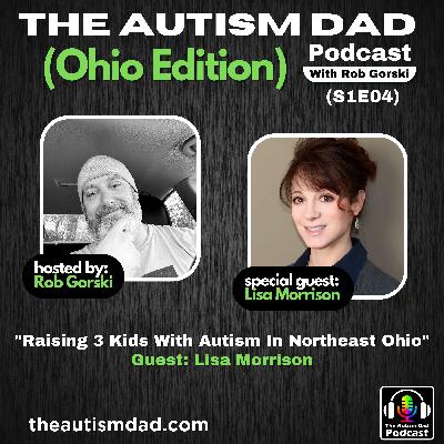 Raising 3 Kids With Autism In Northeast Ohio With Guest Lisa Morison (S1E04)