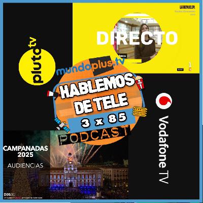 Hablemos De Tele 3x85: PlutoTV, RTVE nueva Imagen, VodafoneTV regala +, Campanadas, PrimeVideo y +