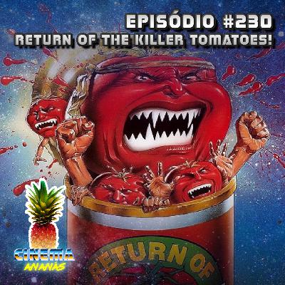 Episódio #230 - Return of the Killer Tomatoes!