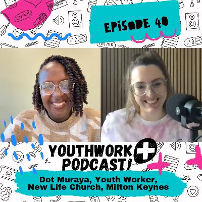 Episode 40 - Dot Muraya Youth Worker New Life Church, Milton Keynes