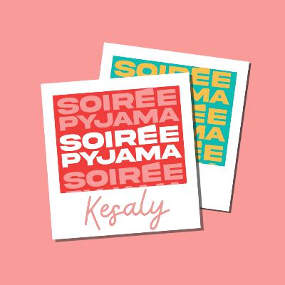 Soirée Pyjama #9 - Kesaly : laisser les ex toxiques au placard