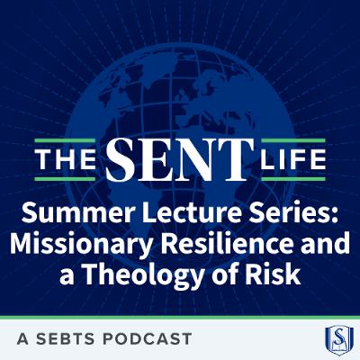 Summer Lecture Series: Missionary Resilience and a Theology of Risk with Rick Fraley - EP159
