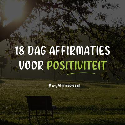 👍 18 AFFIRMATIES voor POSITIVITEIT!