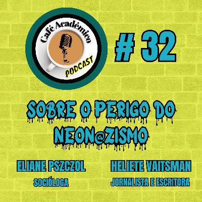 #32 – SOBRE O PERIGO DO NEONAZISMO – Eliane Pszczol, socióloga, e Heliete Vaitsman, jornalista e escritora