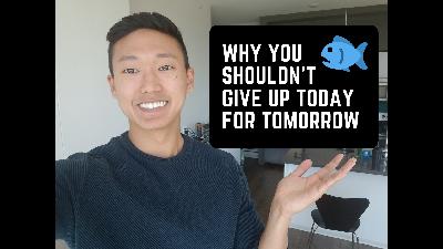 Why You Shouldn't Give Up Today For Tomorrow Why You Shouldn't Give Up Today For Tomorrow