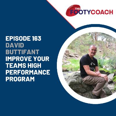 Episode 163: #163 David Buttifant: Improve your teams high performance program Episode 163: #163 David Buttifant: Improve your teams high performance program