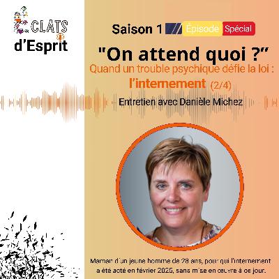 « On attend quoi? » : l’internement (2/4) avec Danièle Michez