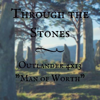 Through the Stones: Outlander 4x13 "Man of Worth" Through the Stones: Outlander 4x13 "Man of Worth"