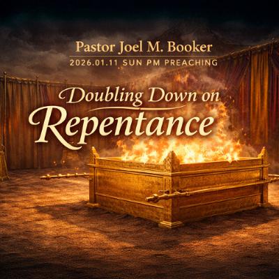 Pastor Joel M. Booker - 2026.01.11 SUN PM PREACHING - Doubling Down on Repentance Pastor Joel M. Booker - 2026.01.11 SUN PM PREACHING - Doubling Down on Repentance