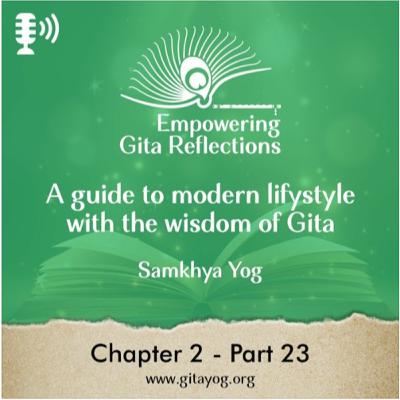 Chapter 2 - Part 22 - 23 | Empowering Gita Reflections-