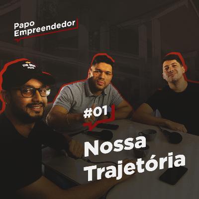 Papo Empreendedor #01 Nossa Trajetória