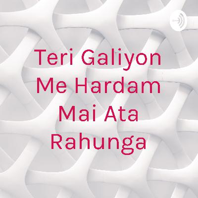 Teri galiyon me hardam mai ata rahunga
