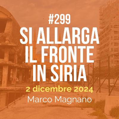 #299 - Si allarga il fronte in Siria