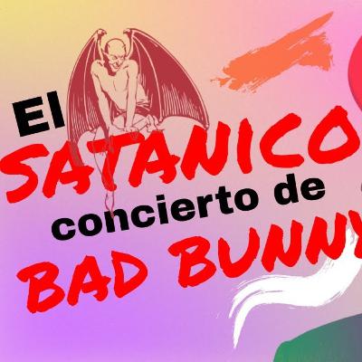 El SATANICO concierto de Bad Bunny