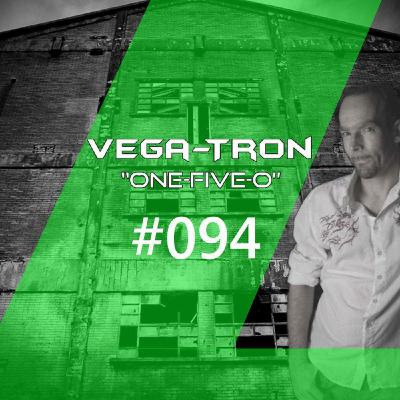 Alex Vega - Vega-Tron "One-Five-O" Episode 094