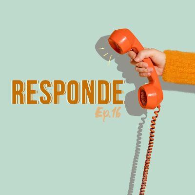 Ep. 16| Responde