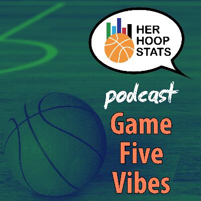 Game Five Vibes | The Her Hoop Stats Podcast
