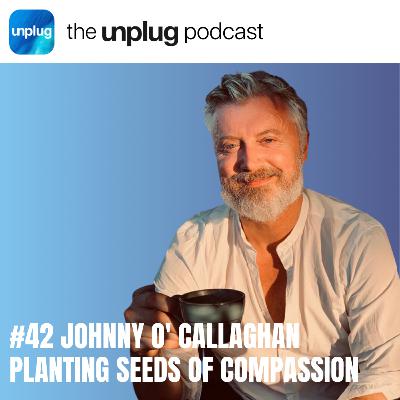 Johnny O' Callaghan: Planting Seeds of Compassion