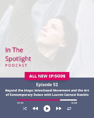 Ep 52 - Beyond the Steps: Intentional Movement and the Art of Contemporary Dance with Lauren Carnesi Daniels