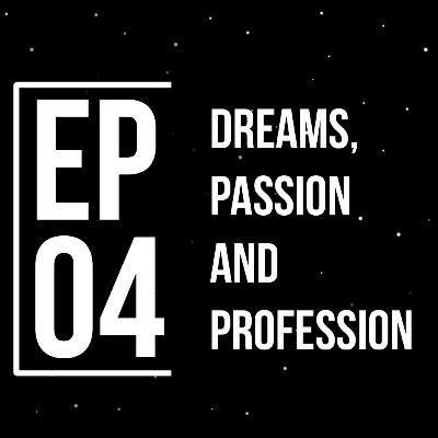 Episode 4 : Dreams, Passion and Profession