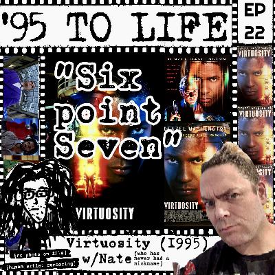 "Six point Seven" Virtuosity (1995) with Nate (who has never had a nickname) "Six point Seven" Virtuosity (1995) with Nate (who has never had a nickname)