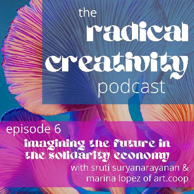 Imagining the future in the solidarity economy with Sruti Suryanarayanan & Marina Lopez of Art.coop Imagining the future in the solidarity economy with Sruti Suryanarayanan & Marina Lopez of Art.coop