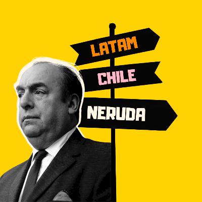 6. Chile | Pablo Neruda: wyszedłem, by śpiewać