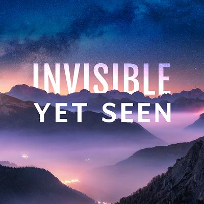 Invisible Yet Seen
