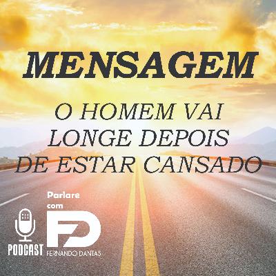 87.O HOMEM VAI LONGE DEPOIS DE ESTAR CANSADO