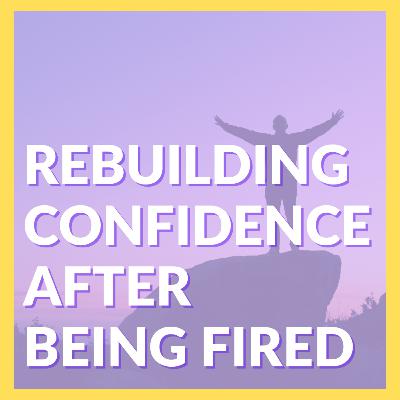 Rebuilding Confidence after Being Fired