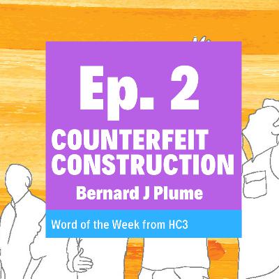 Episode 2 - Counterfeit Construction (Bernard Plume) - 13th October 2019