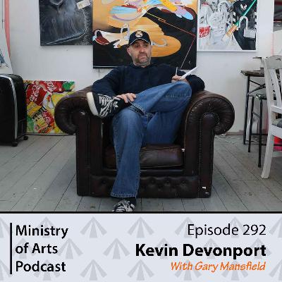 Ep.292 Kevin Devonport - Ministry of Arts Podcast