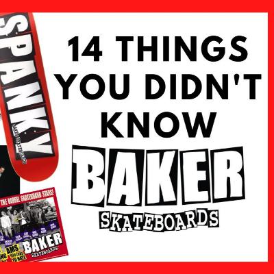 14 Things You Didn't Know About Baker Skateboards - Skateboarding Podcast