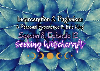 S8 Ep12: Incarceration & Paganism: A Personal Experience ft. Eric King S8 Ep12: Incarceration & Paganism: A Personal Experience ft. Eric King
