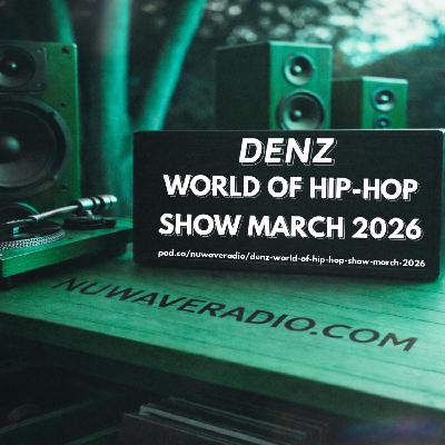 Denz - World Of Hip-Hop Show March 2026 Denz - World Of Hip-Hop Show March 2026