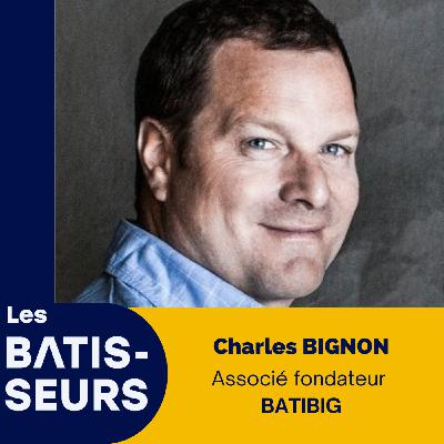 #34 Charles BIGNON - Batibig : de la reprise d’une PME à un groupe BTP humaniste et digital.