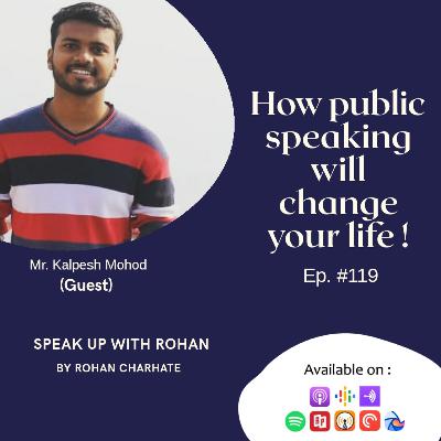 Ep. #119 How Public Speaking will change your Life ft. Kalpesh Mohod