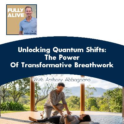 Unlocking Quantum Shifts: The Power Of Transformative Breathwork With Anthony Abbagnano