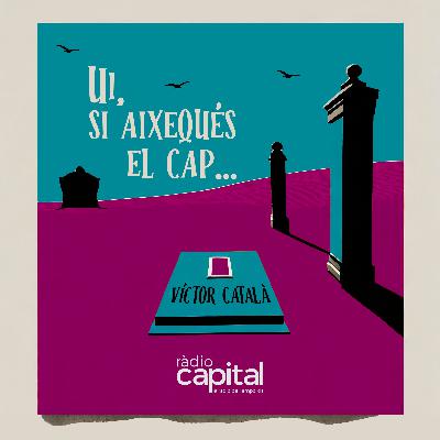 1×03 – Ui, si aixequés el cap la Víctor Català