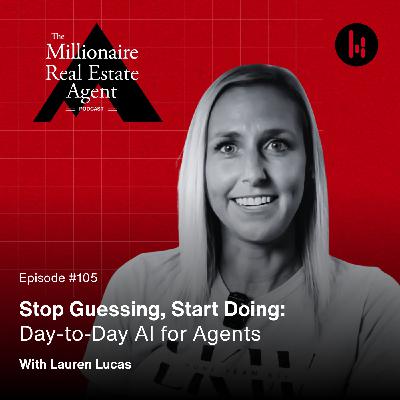 105. Stop Guessing, Start Doing: Day-to-Day AI for Agents With Lauren Lucas