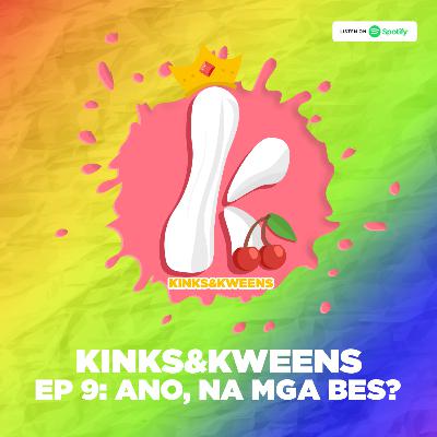 Kinks & Kweens Episode 9: Ano Na Mga Bes?