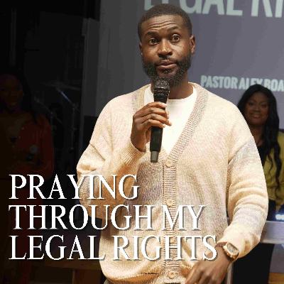 Praying Through My Legal Rights // Pastor Alex Boateng