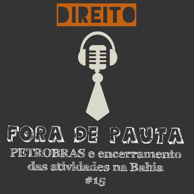 #15 PETROBRAS e encerramento das atividades na Bahia - Aspectos históricos, sociais e legais. #15 PETROBRAS e encerramento das atividades na Bahia - Aspectos históricos, sociais e legais.